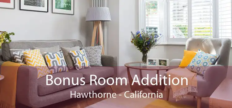 Bonus Room Addition Hawthorne - California