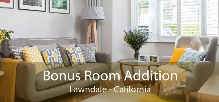 Bonus Room Addition Lawndale - California