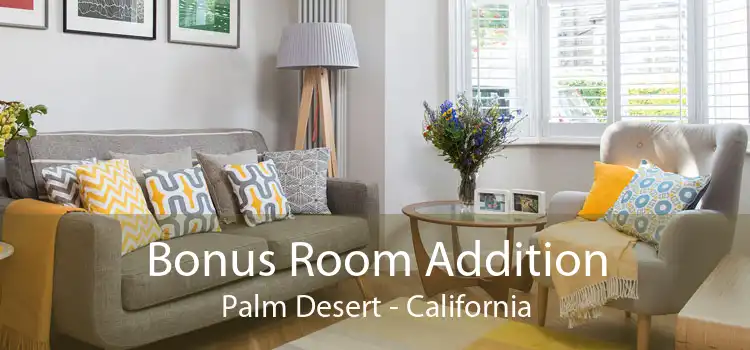 Bonus Room Addition Palm Desert - California