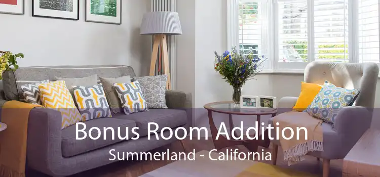 Bonus Room Addition Summerland - California