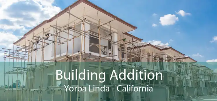 Building Addition Yorba Linda - California