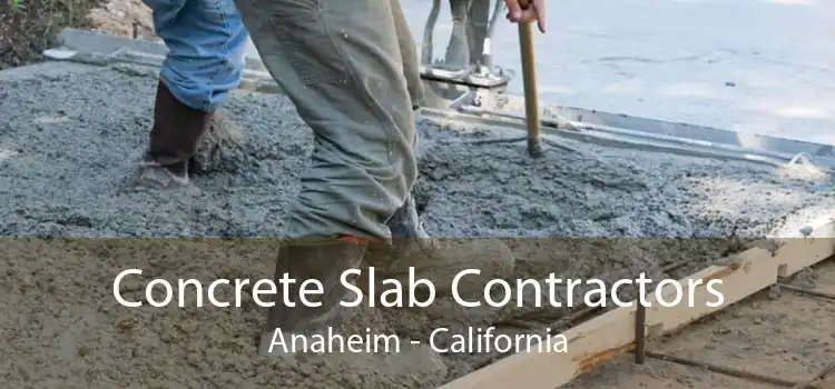 Concrete Slab Contractors Anaheim - California