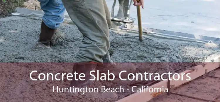 Concrete Slab Contractors Huntington Beach - California