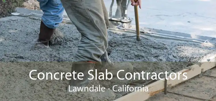 Concrete Slab Contractors Lawndale - California