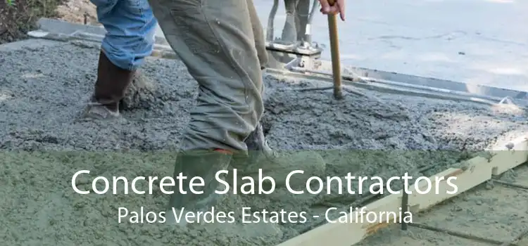 Concrete Slab Contractors Palos Verdes Estates - California