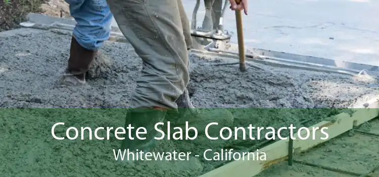 Concrete Slab Contractors Whitewater - California