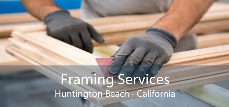 Framing Services Huntington Beach - California