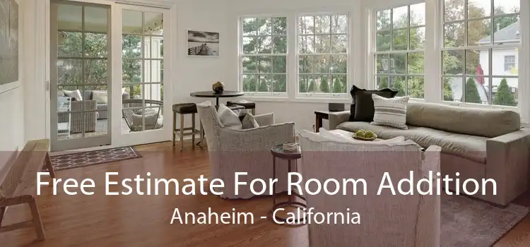 Free Estimate For Room Addition Anaheim - California