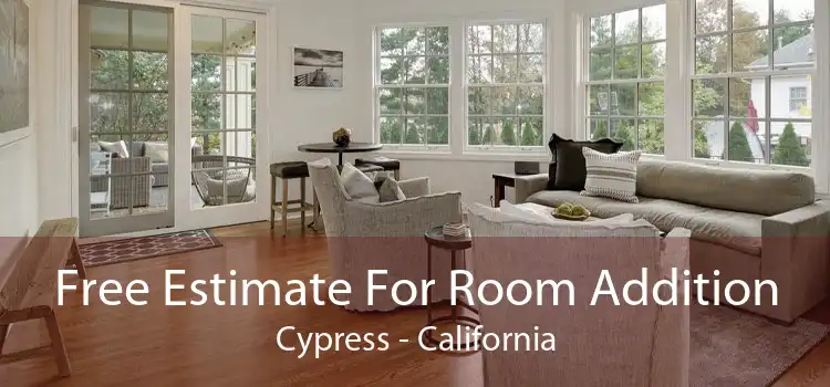 Free Estimate For Room Addition Cypress - California