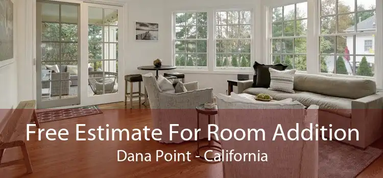 Free Estimate For Room Addition Dana Point - California