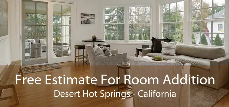 Free Estimate For Room Addition Desert Hot Springs - California