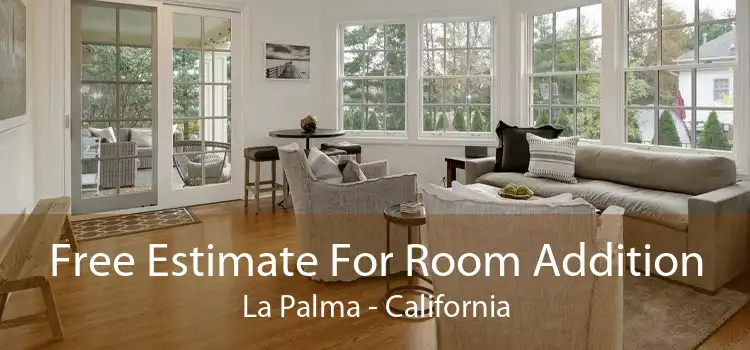 Free Estimate For Room Addition La Palma - California