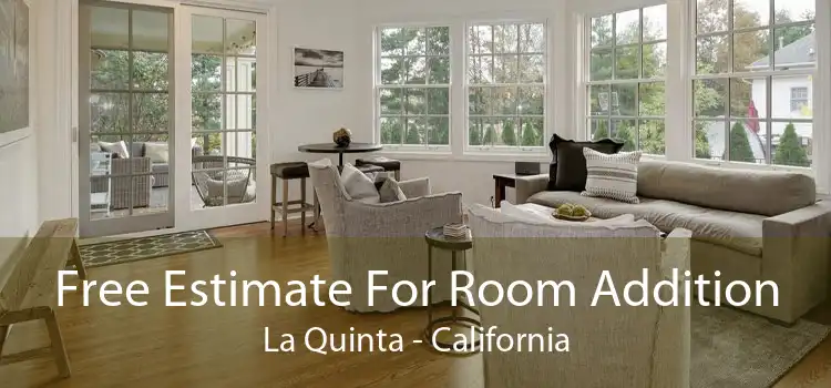 Free Estimate For Room Addition La Quinta - California