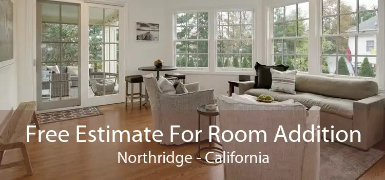 Free Estimate For Room Addition Northridge - California