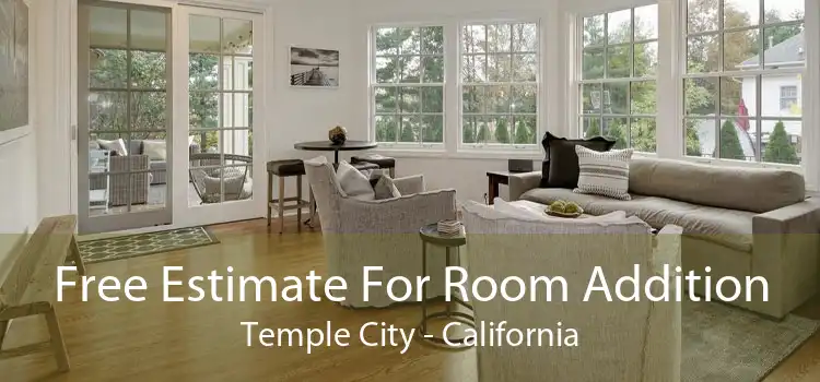 Free Estimate For Room Addition Temple City - California