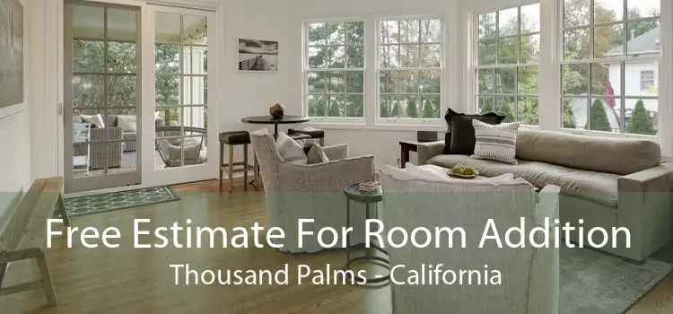 Free Estimate For Room Addition Thousand Palms - California