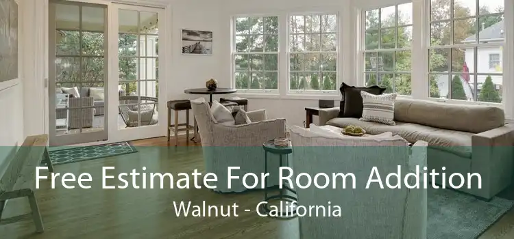 Free Estimate For Room Addition Walnut - California