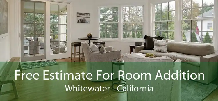 Free Estimate For Room Addition Whitewater - California