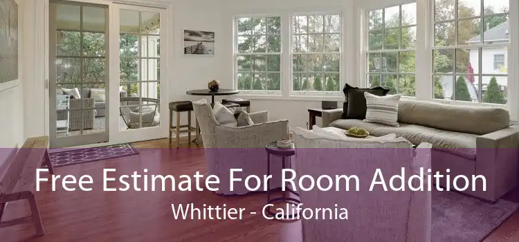 Free Estimate For Room Addition Whittier - California