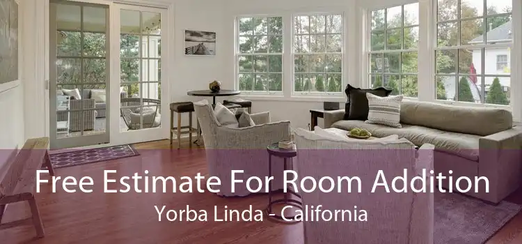 Free Estimate For Room Addition Yorba Linda - California