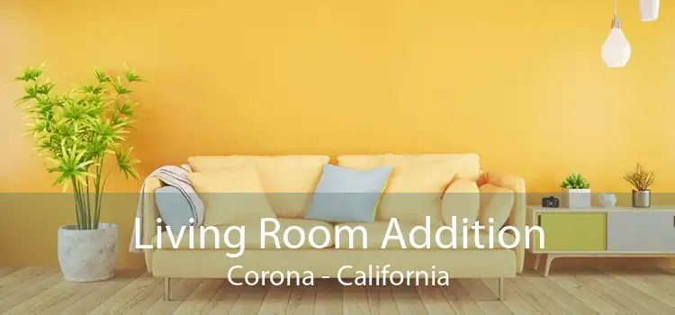 Living Room Addition Corona - California