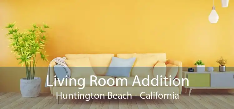 Living Room Addition Huntington Beach - California