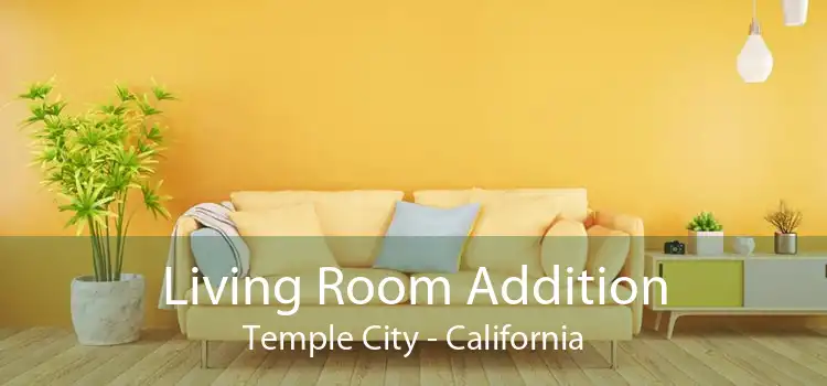 Living Room Addition Temple City - California