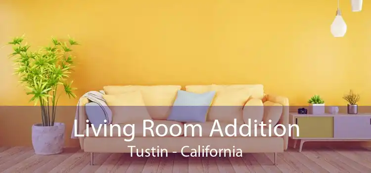 Living Room Addition Tustin - California